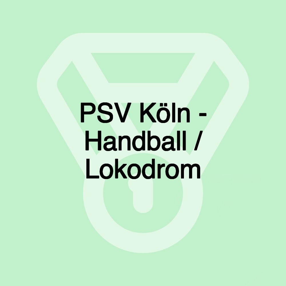 PSV Köln - Handball / Lokodrom