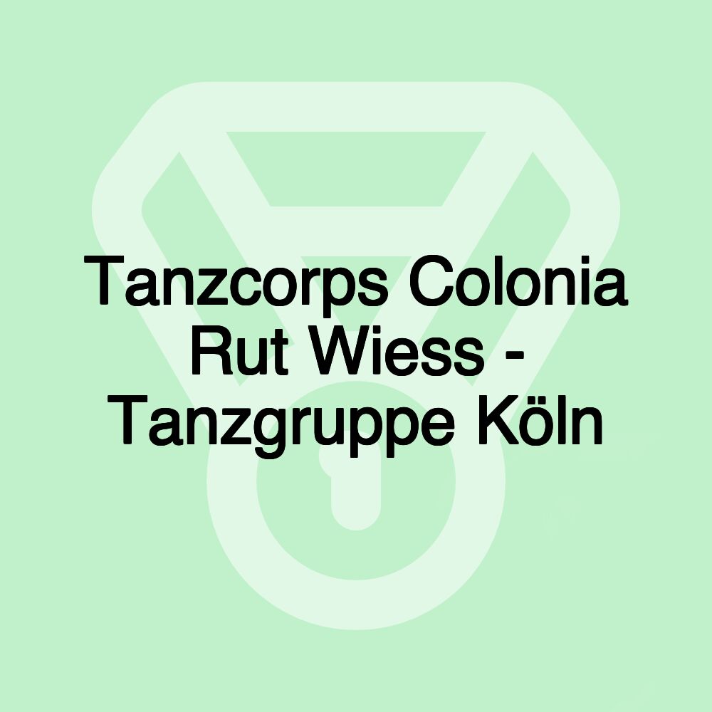 Tanzcorps Colonia Rut Wiess - Tanzgruppe Köln