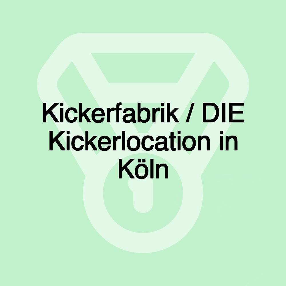 Kickerfabrik / DIE Kickerlocation in Köln