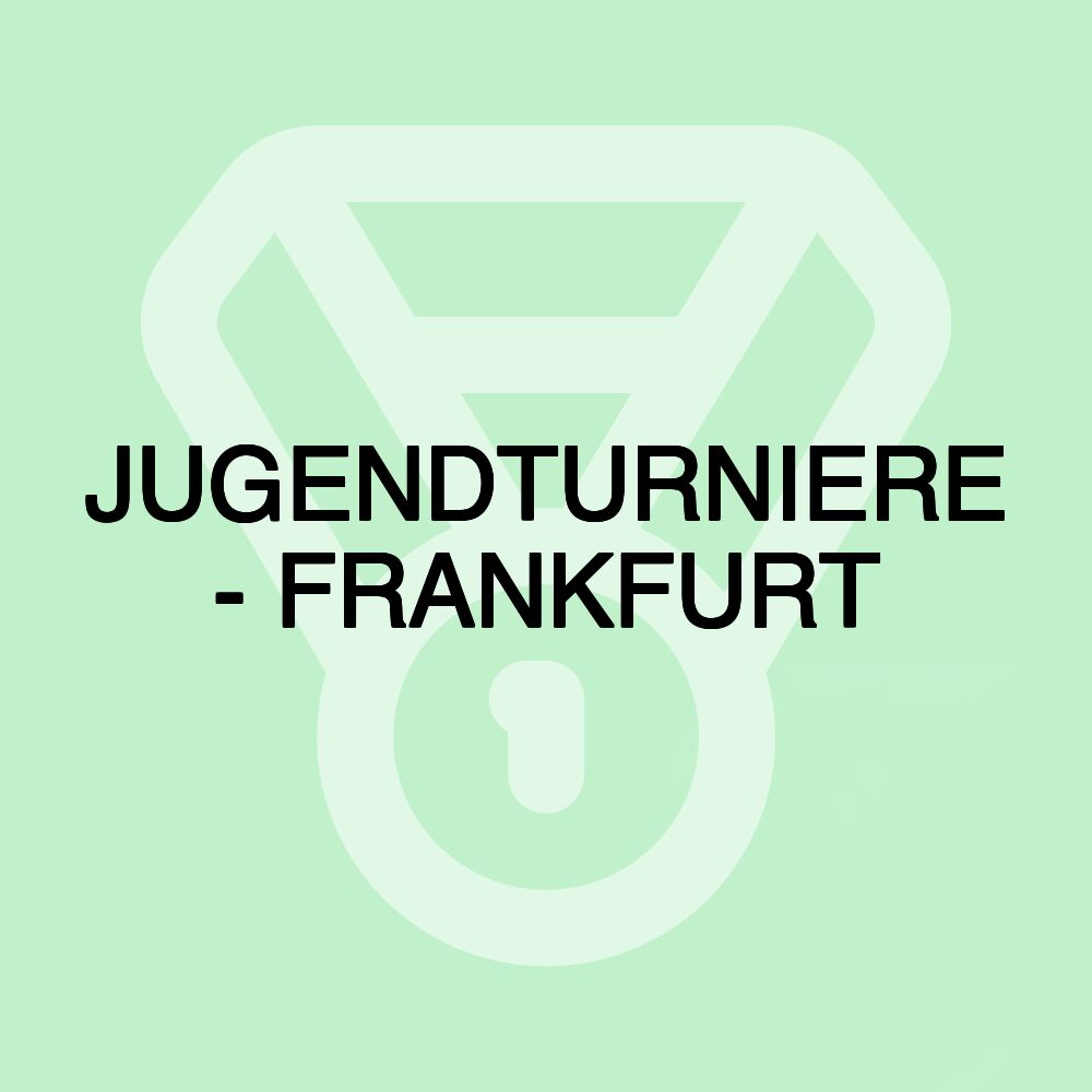 JUGENDTURNIERE - FRANKFURT