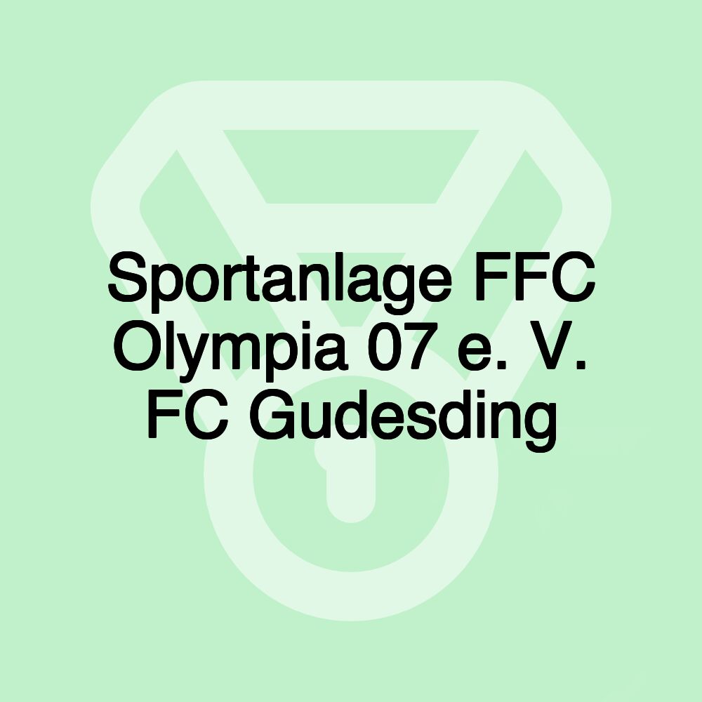 Sportanlage FFC Olympia 07 e. V. FC Gudesding