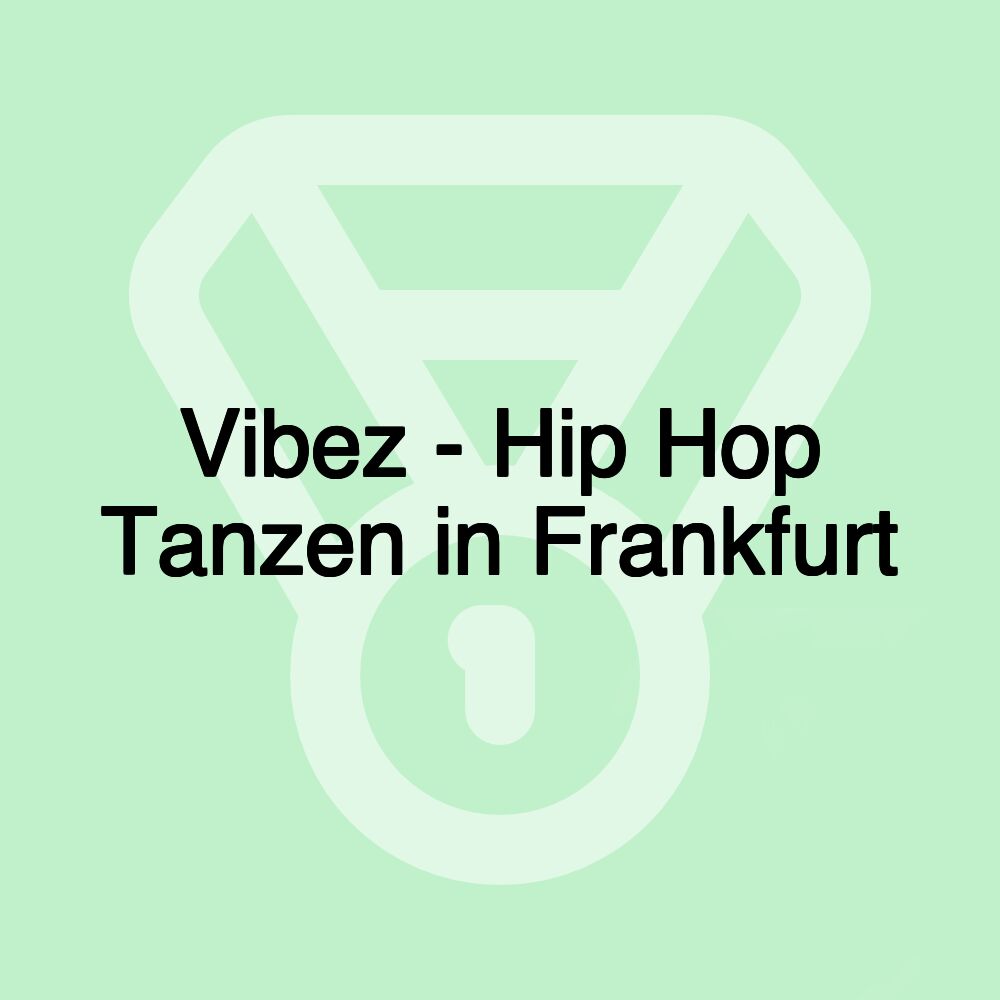 Vibez - Hip Hop Tanzen in Frankfurt