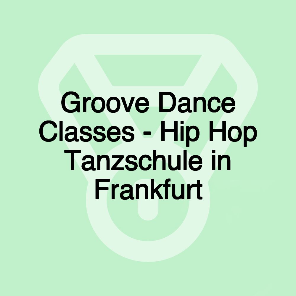 Groove Dance Classes - Hip Hop Tanzschule in Frankfurt