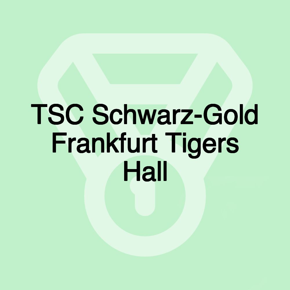 TSC Schwarz-Gold Frankfurt Tigers Hall