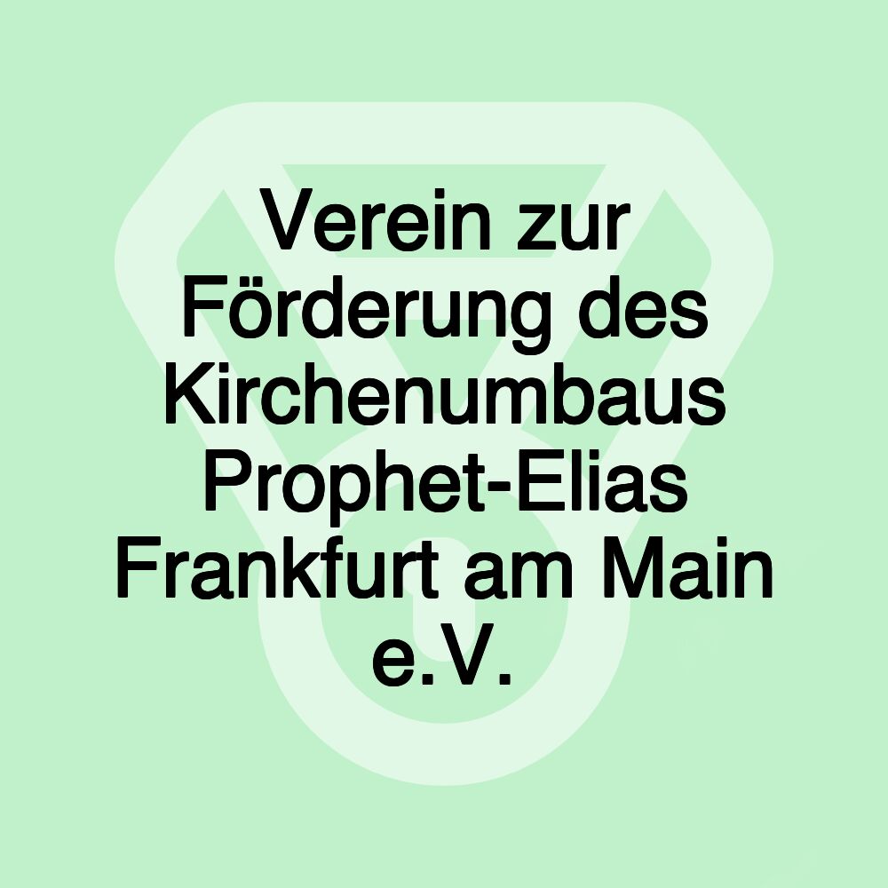 Verein zur Förderung des Kirchenumbaus Prophet-Elias Frankfurt am Main e.V.