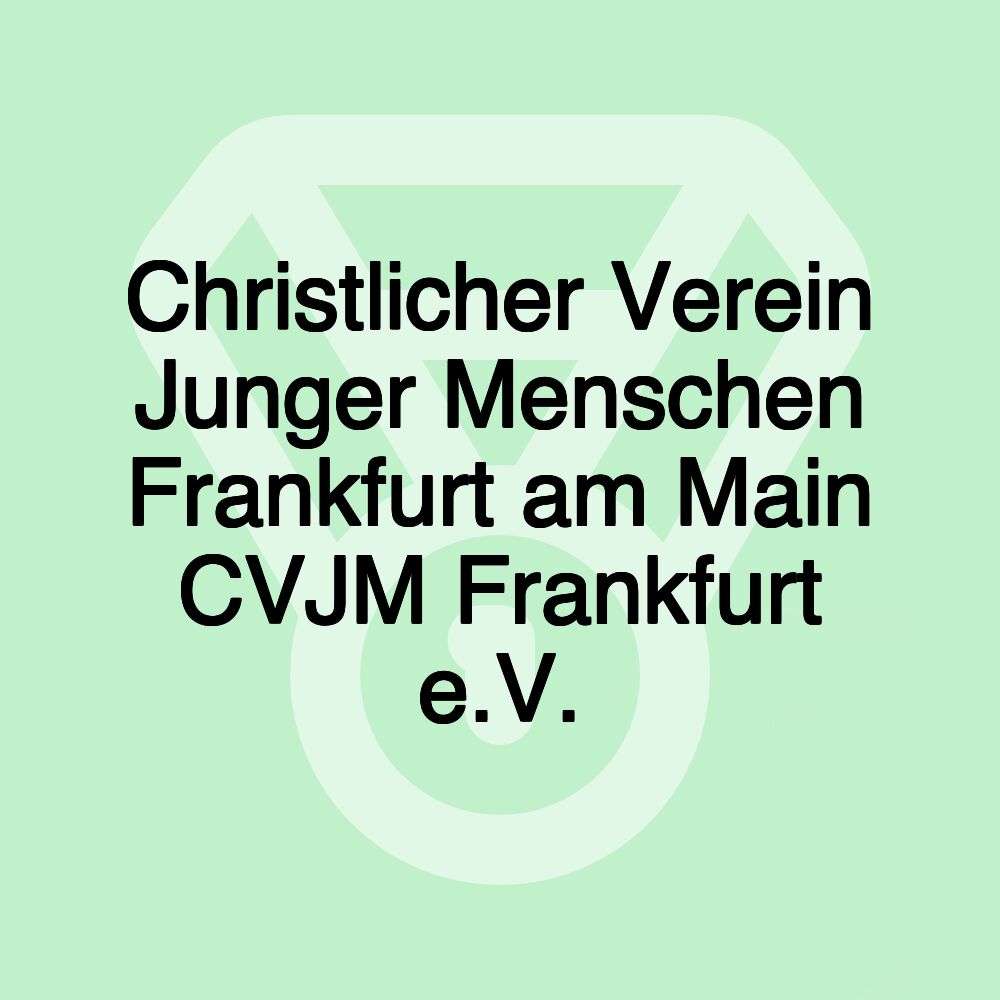 Christlicher Verein Junger Menschen Frankfurt am Main CVJM Frankfurt e.V.