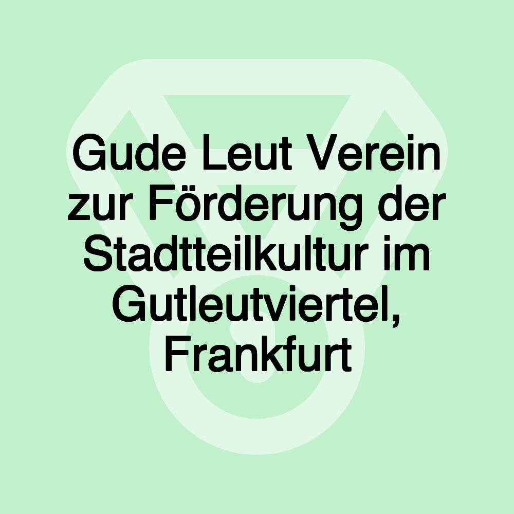 Gude Leut Verein zur Förderung der Stadtteilkultur im Gutleutviertel, Frankfurt