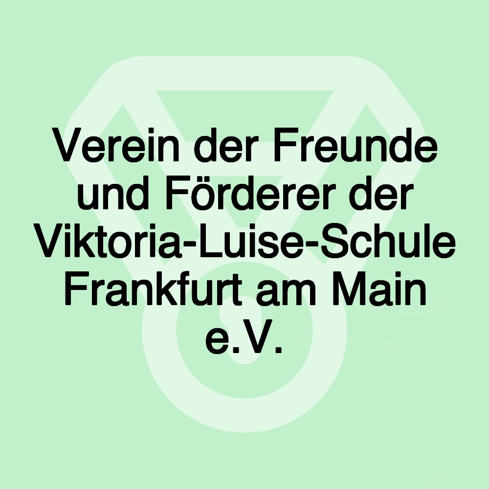 Verein der Freunde und Förderer der Viktoria-Luise-Schule Frankfurt am Main e.V.