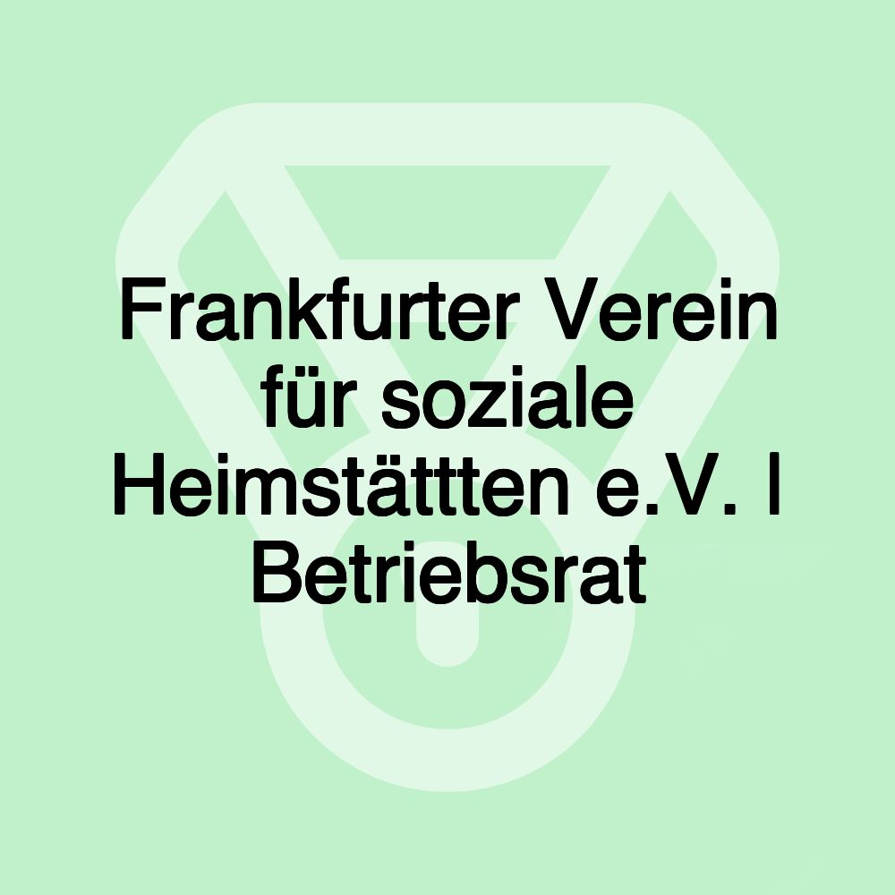 Frankfurter Verein für soziale Heimstättten e.V. | Betriebsrat