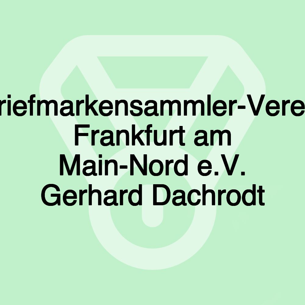 Briefmarkensammler-Verein Frankfurt am Main-Nord e.V. Gerhard Dachrodt