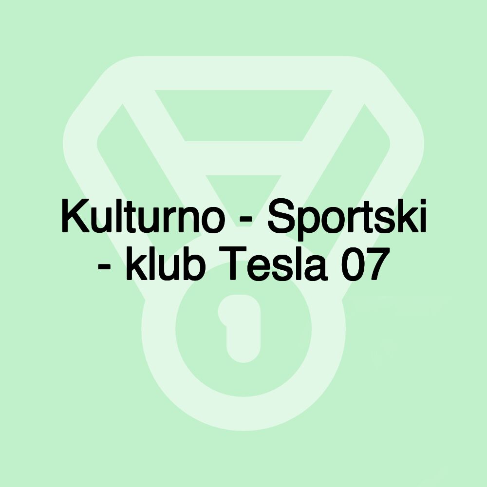 Kulturno - Sportski - klub Tesla 07