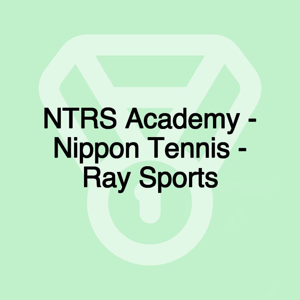 NTRS Academy - Nippon Tennis - Ray Sports