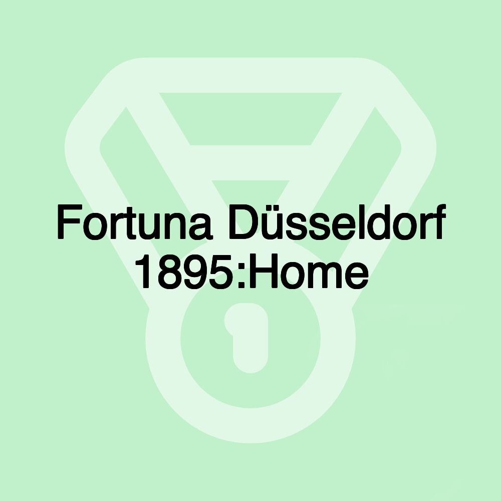 Fortuna Düsseldorf 1895:Home