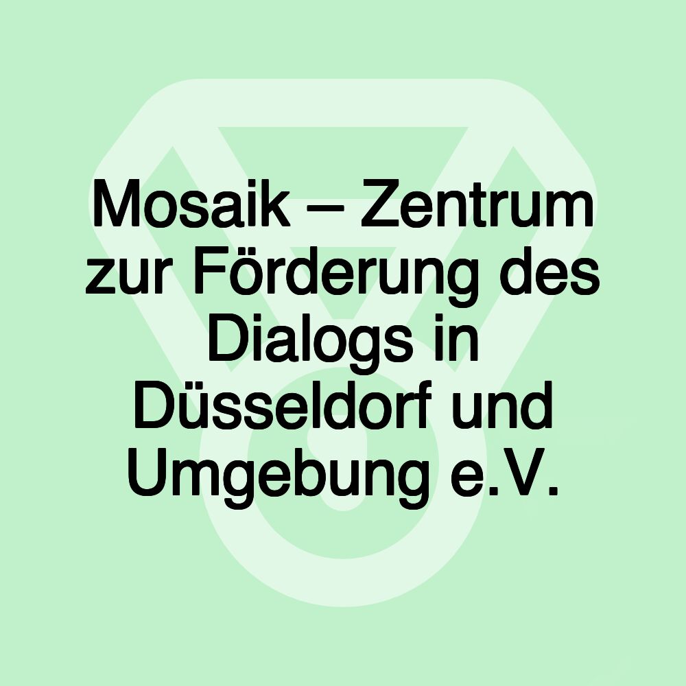 Mosaik – Zentrum zur Förderung des Dialogs in Düsseldorf und Umgebung e.V.