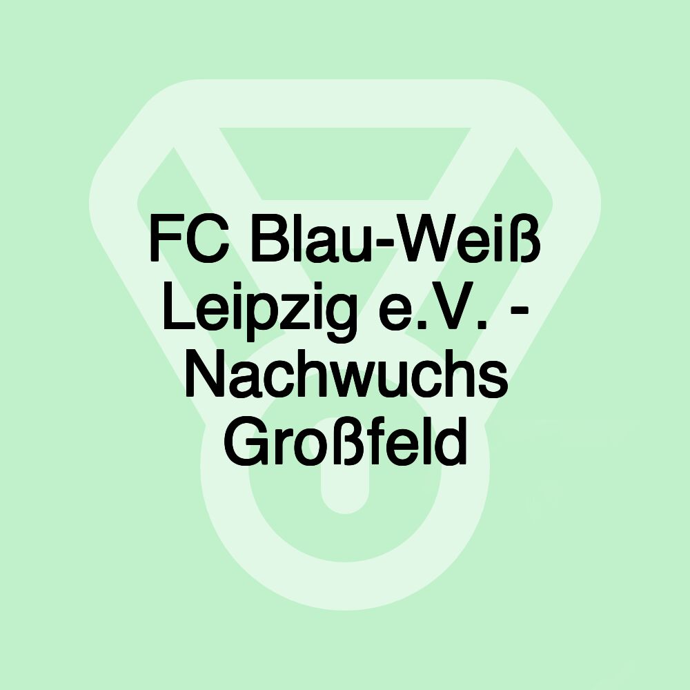 FC Blau-Weiß Leipzig e.V. - Nachwuchs Großfeld