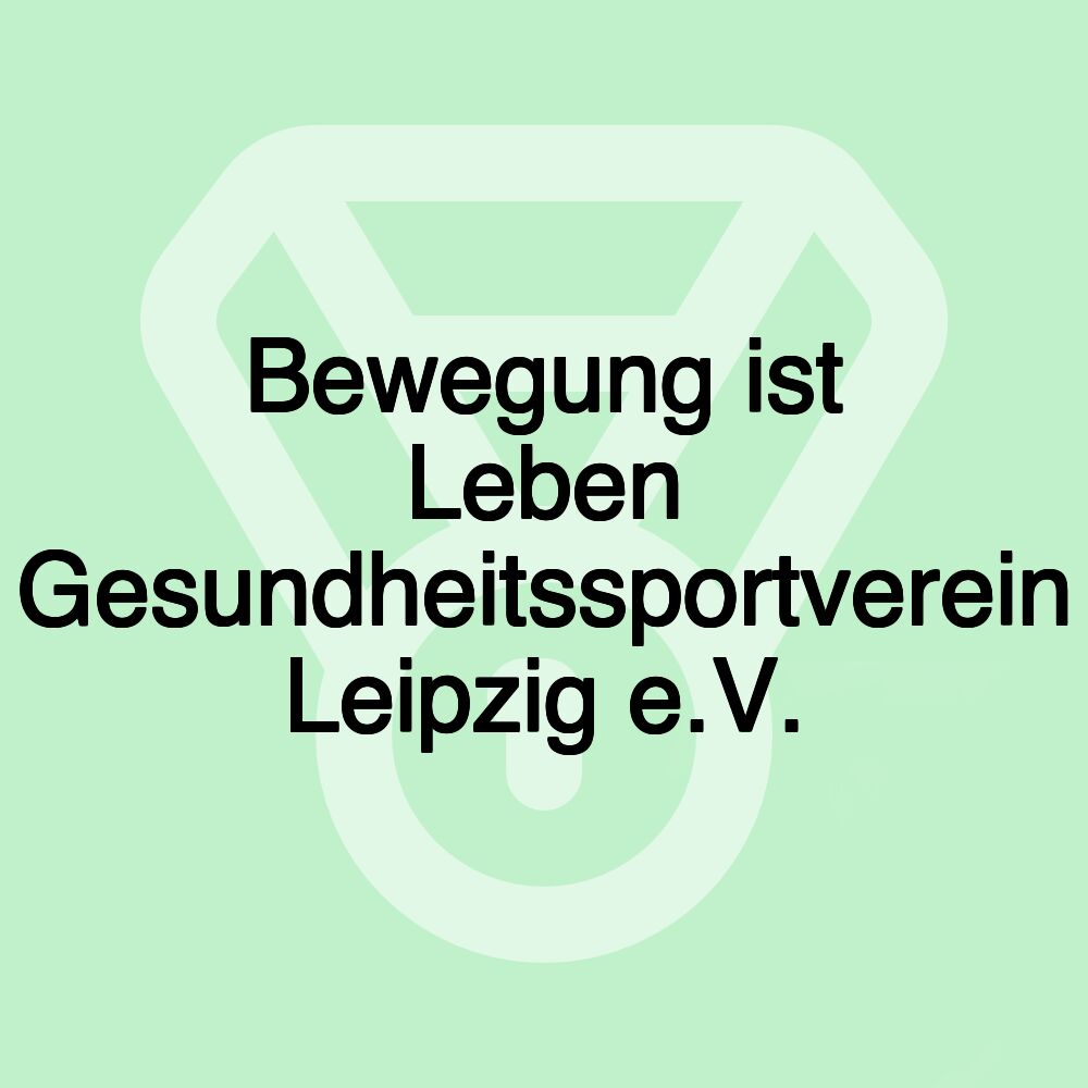 Bewegung ist Leben Gesundheitssportverein Leipzig e.V.