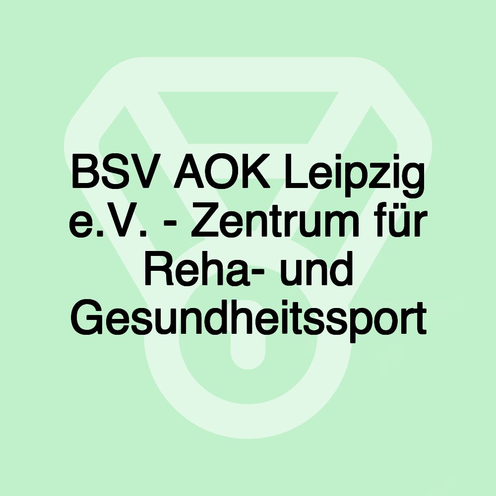 BSV AOK Leipzig e.V. - Zentrum für Reha- und Gesundheitssport