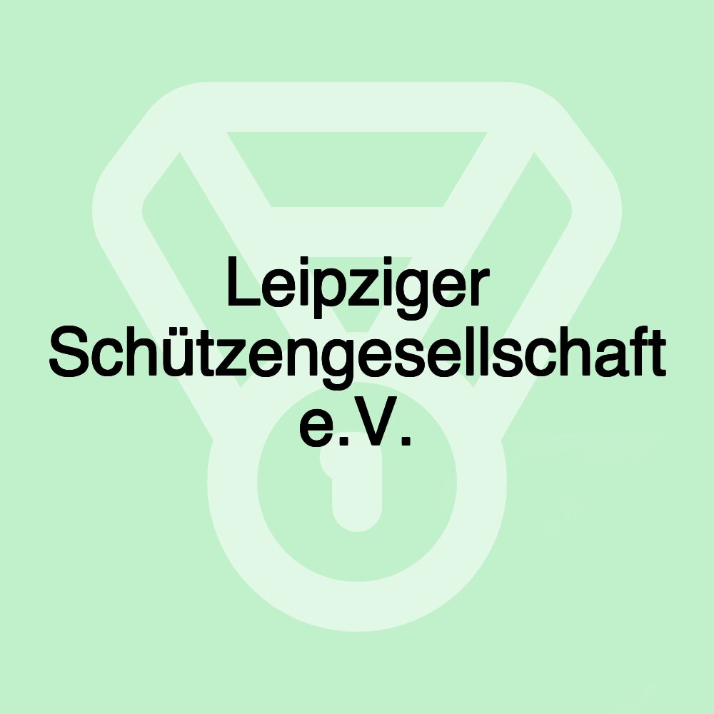 Leipziger Schützengesellschaft e.V.