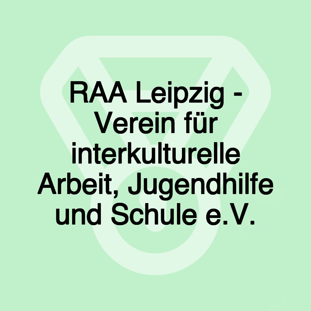 RAA Leipzig - Verein für interkulturelle Arbeit, Jugendhilfe und Schule e.V.