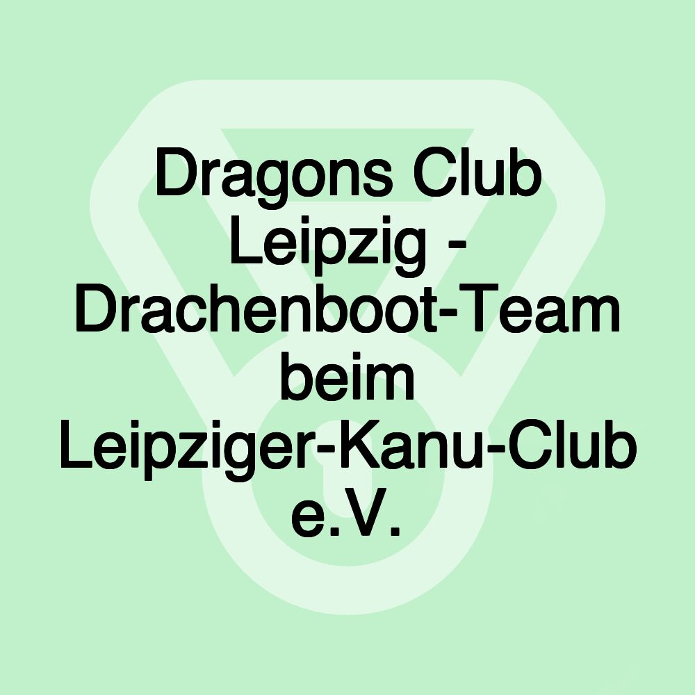 Dragons Club Leipzig - Drachenboot-Team beim Leipziger-Kanu-Club e.V.