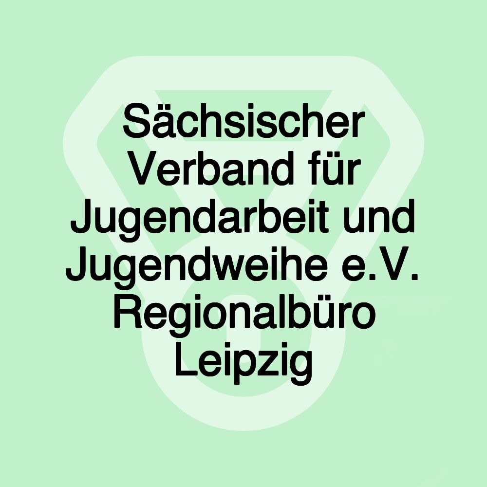 Sächsischer Verband für Jugendarbeit und Jugendweihe e.V. Regionalbüro Leipzig