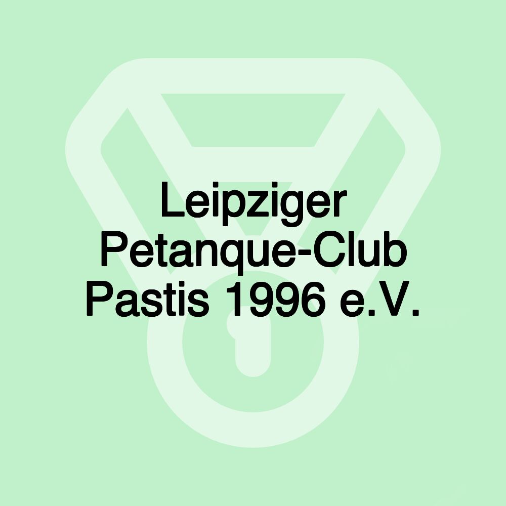 Leipziger Petanque-Club Pastis 1996 e.V.