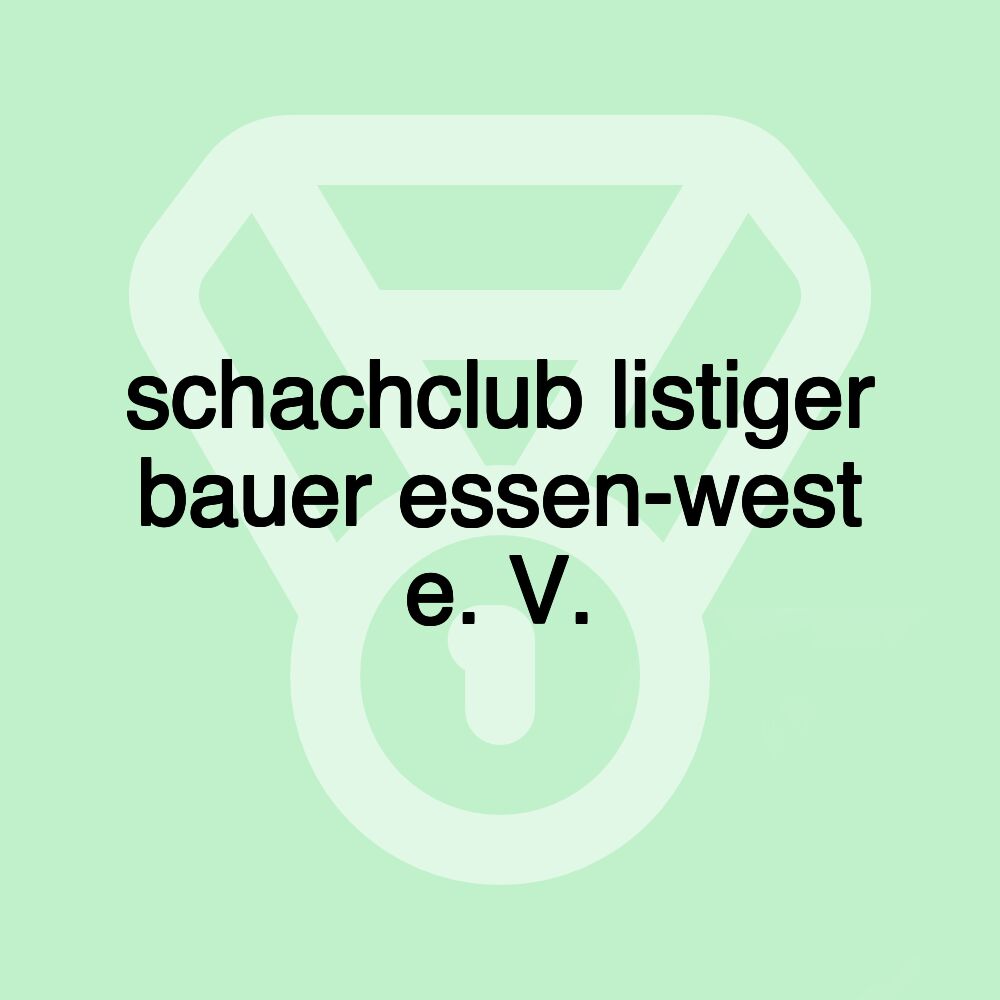 schachclub listiger bauer essen-west e. V.