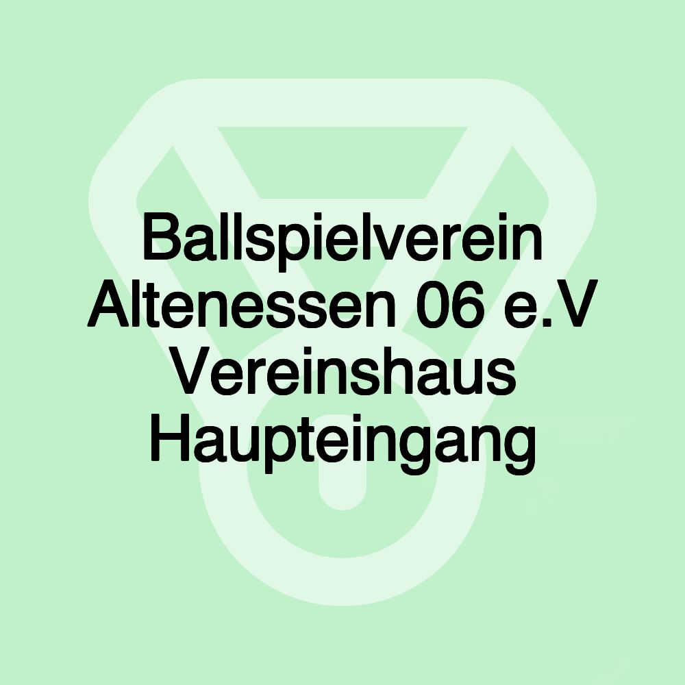 Ballspielverein Altenessen 06 e.V Vereinshaus Haupteingang