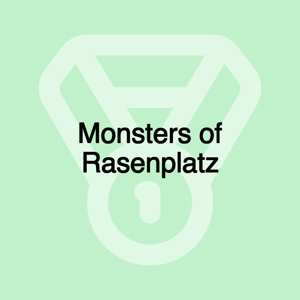 Monsters of Rasenplatz