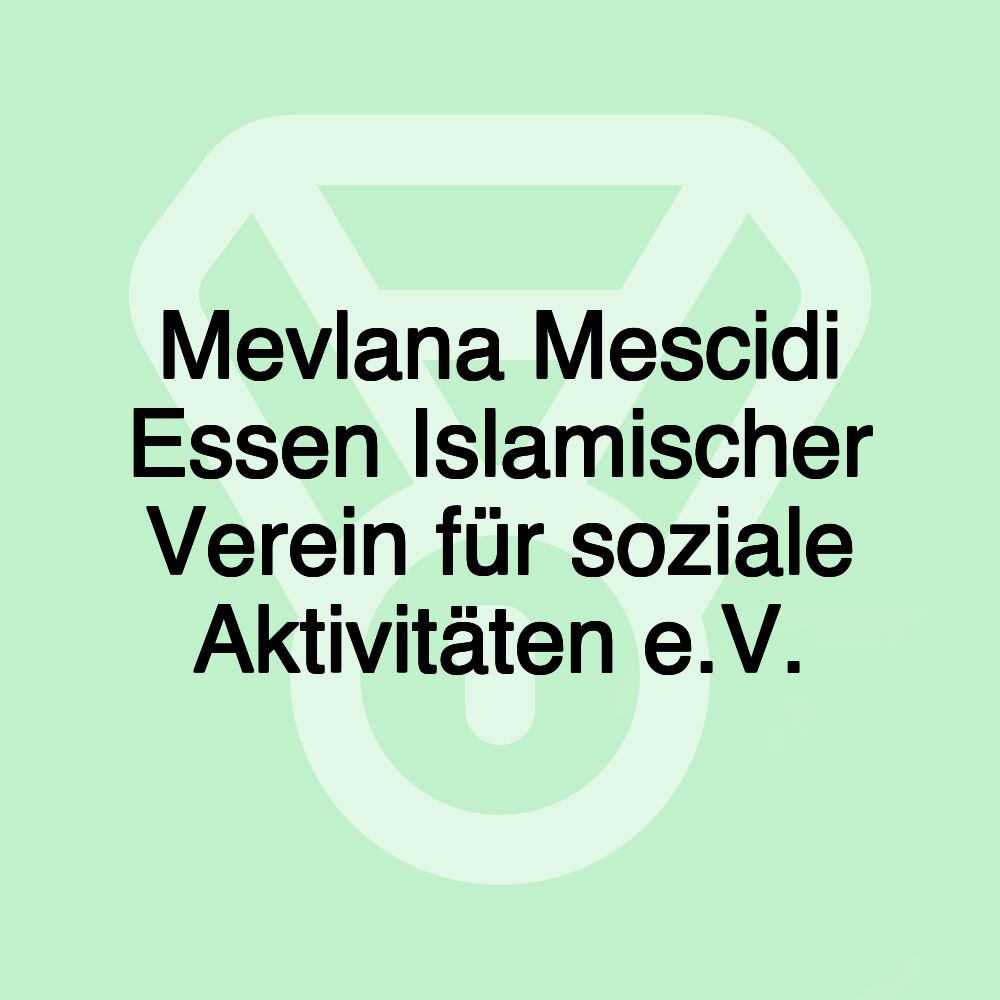 Mevlana Mescidi Essen Islamischer Verein für soziale Aktivitäten e.V.