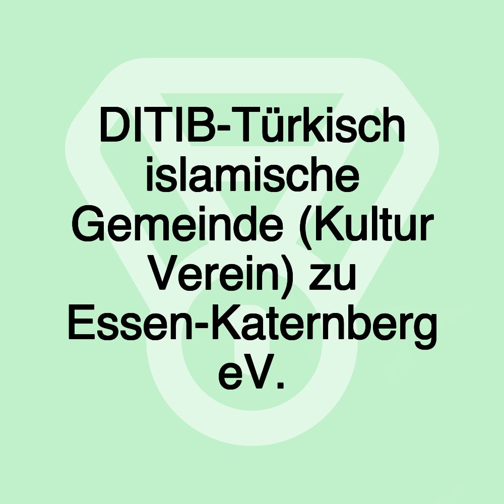 DITIB-Türkisch islamische Gemeinde (Kultur Verein) zu Essen-Katernberg eV.