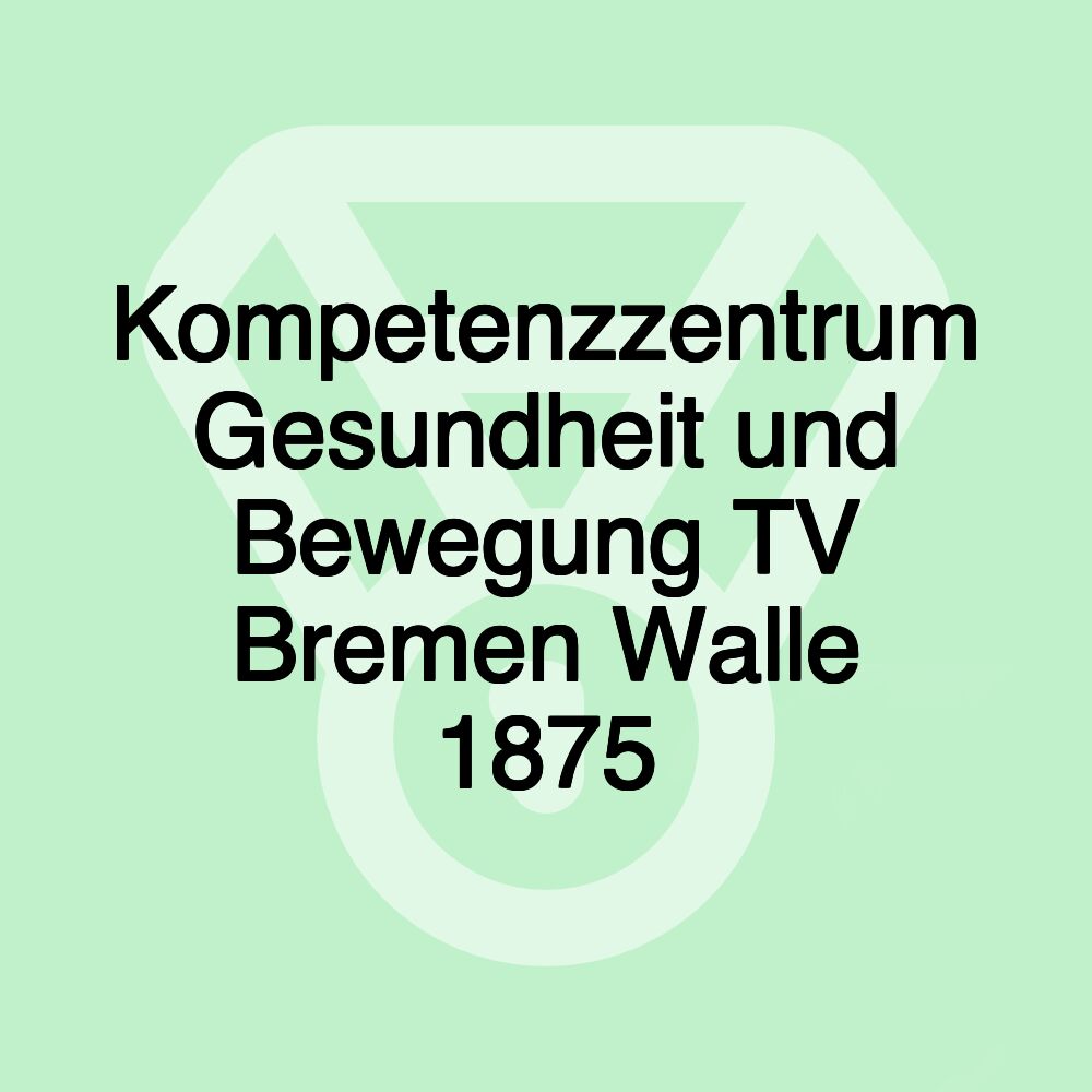 Kompetenzzentrum Gesundheit und Bewegung TV Bremen Walle 1875