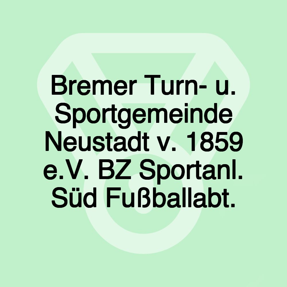 Bremer Turn- u. Sportgemeinde Neustadt v. 1859 e.V. BZ Sportanl. Süd Fußballabt.