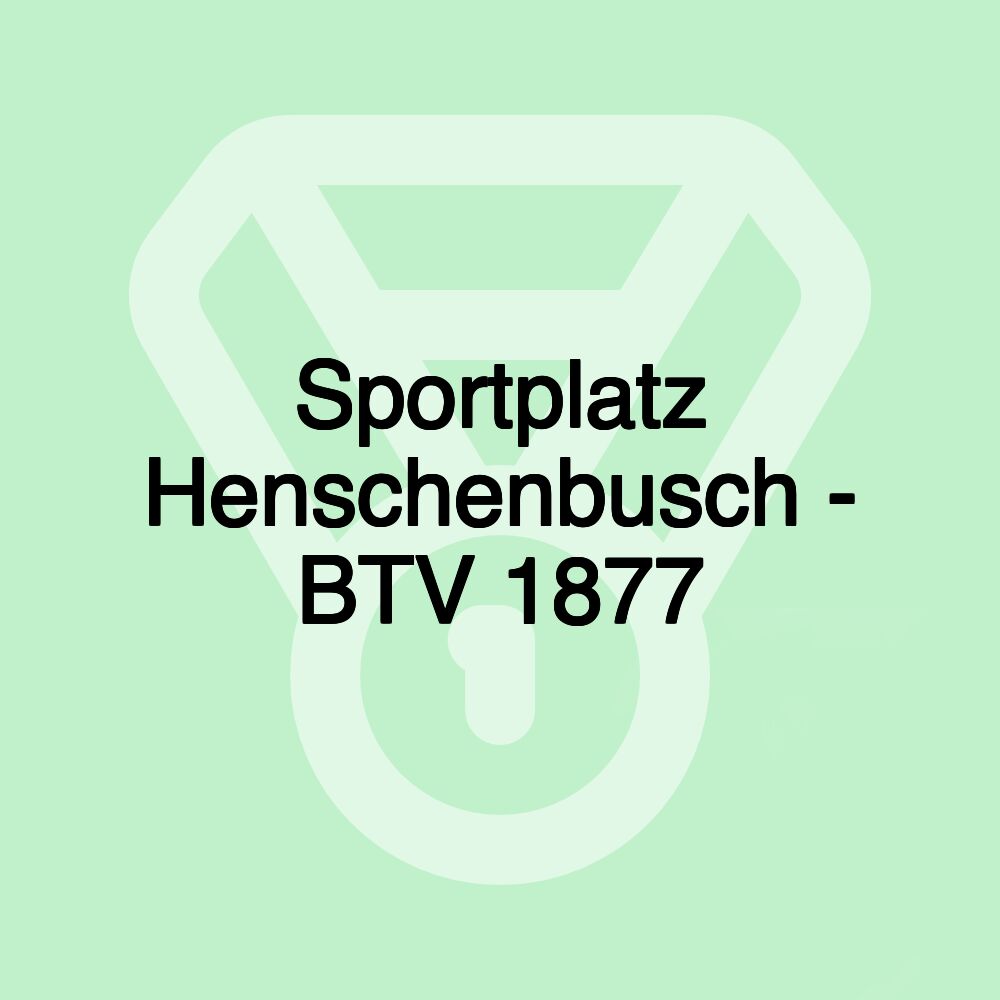 Sportplatz Henschenbusch - BTV 1877