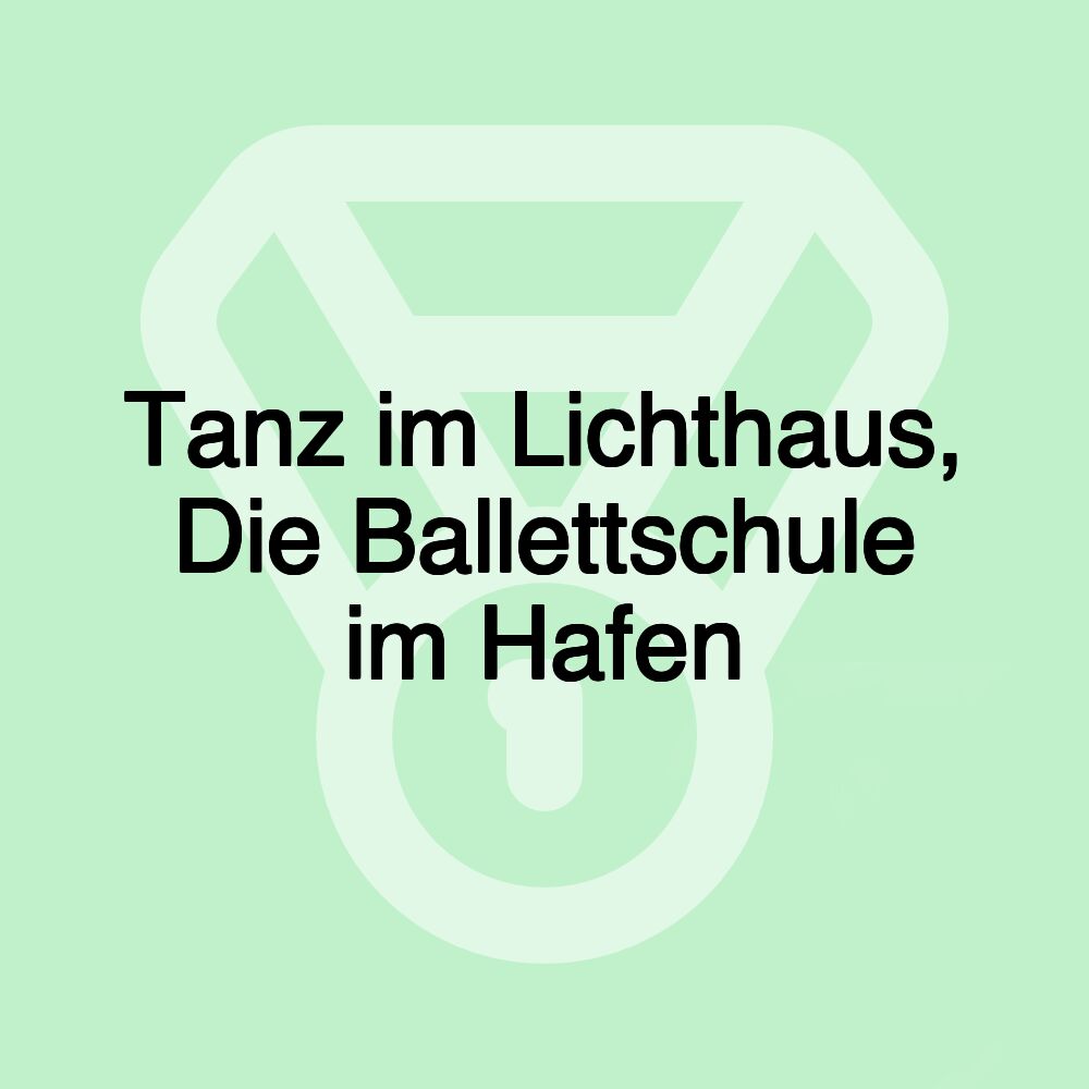 Tanz im Lichthaus, Die Ballettschule im Hafen