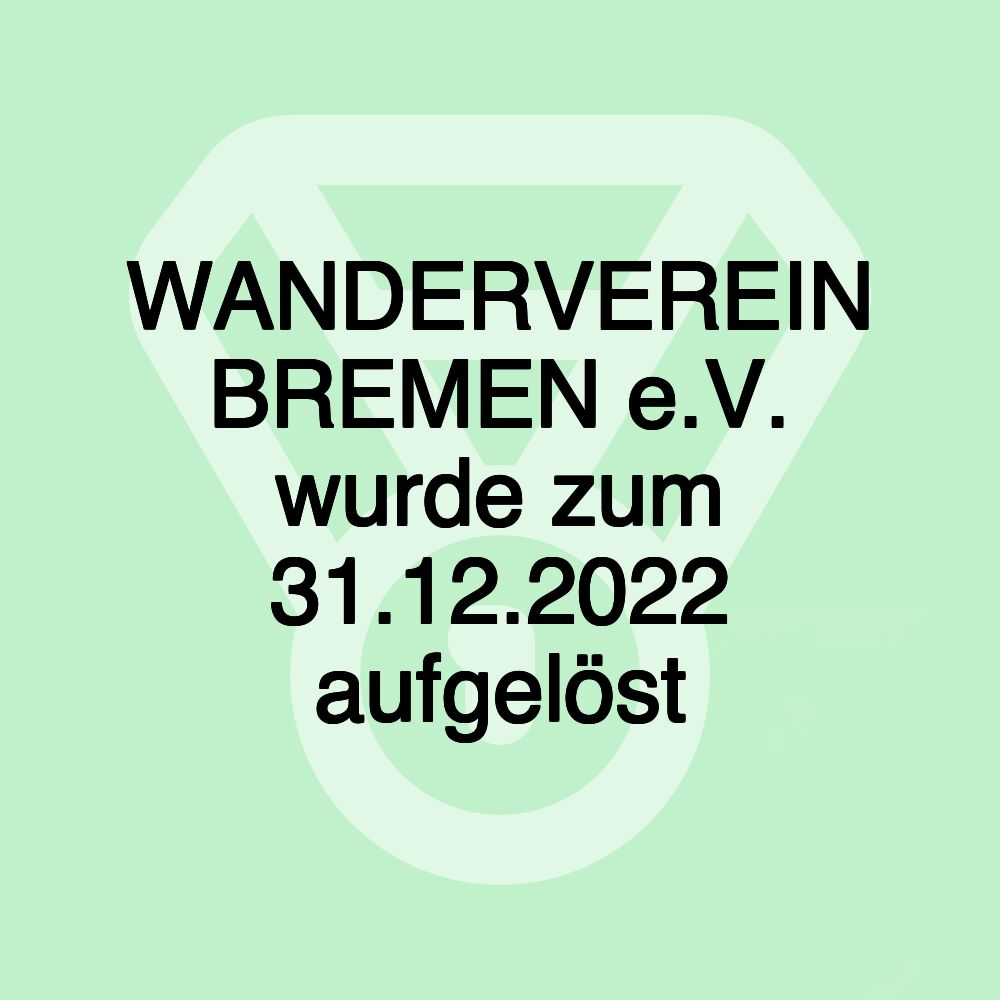 WANDERVEREIN BREMEN e.V. wurde zum 31.12.2022 aufgelöst