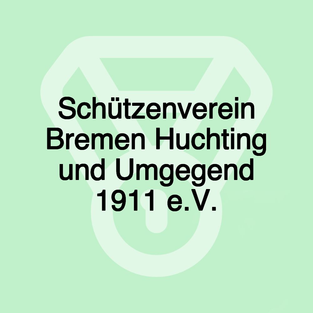 Schützenverein Bremen Huchting und Umgegend 1911 e.V.