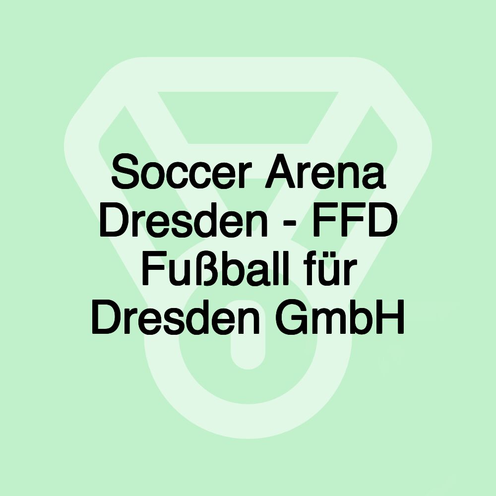 Soccer Arena Dresden - FFD Fußball für Dresden GmbH