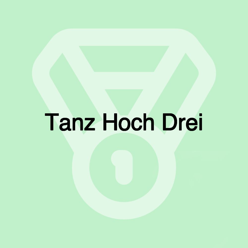 Tanz Hoch Drei