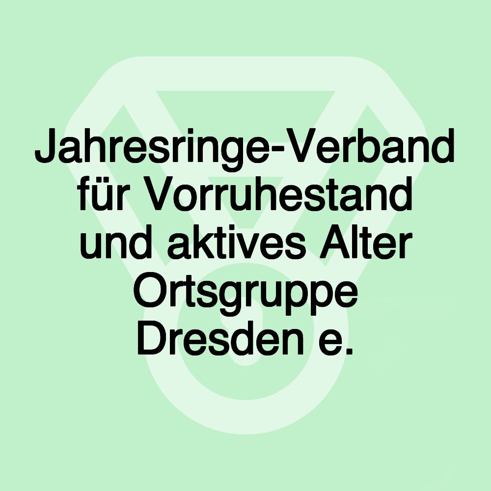 Jahresringe-Verband für Vorruhestand und aktives Alter Ortsgruppe Dresden e.