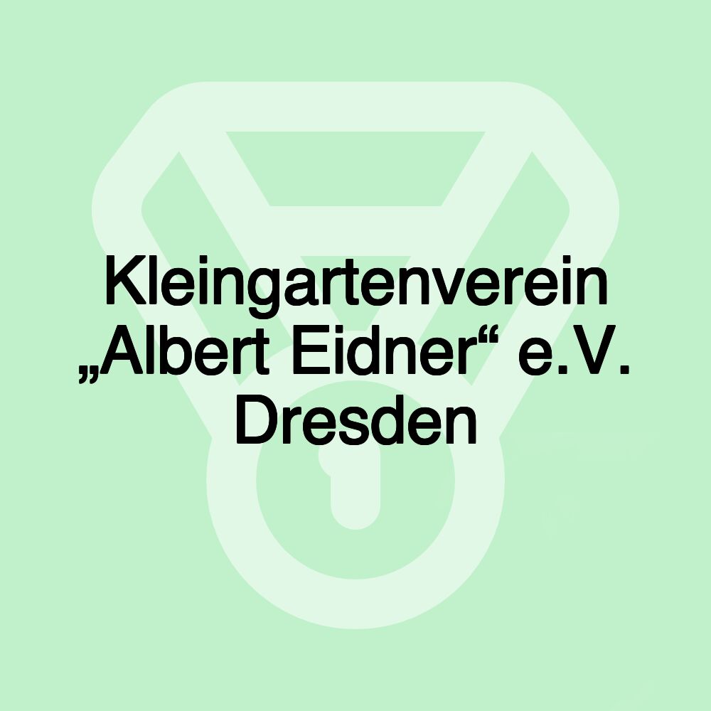 Kleingartenverein „Albert Eidner“ e.V. Dresden