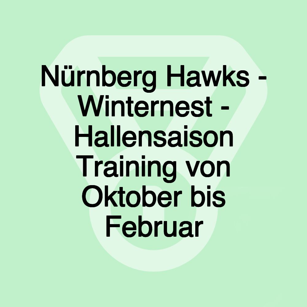 Nürnberg Hawks - Winternest - Hallensaison Training von Oktober bis Februar