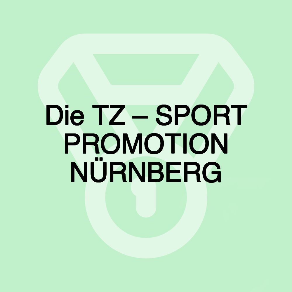 Die TZ – SPORT PROMOTION NÜRNBERG