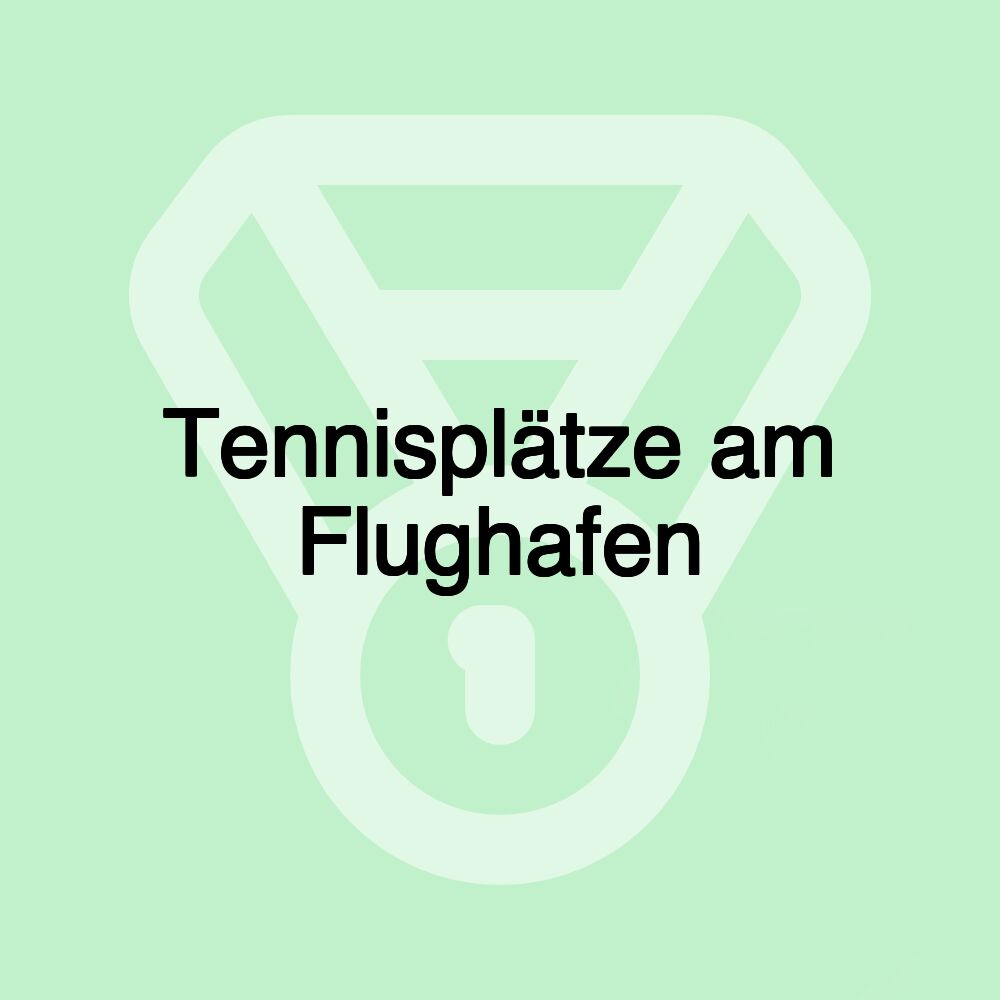 Tennisplätze am Flughafen