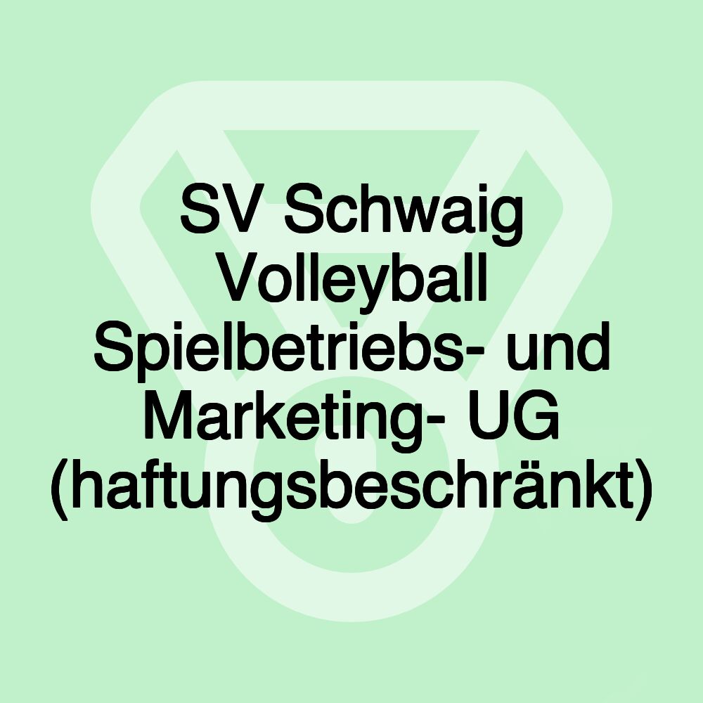 SV Schwaig Volleyball Spielbetriebs- und Marketing- UG (haftungsbeschränkt)