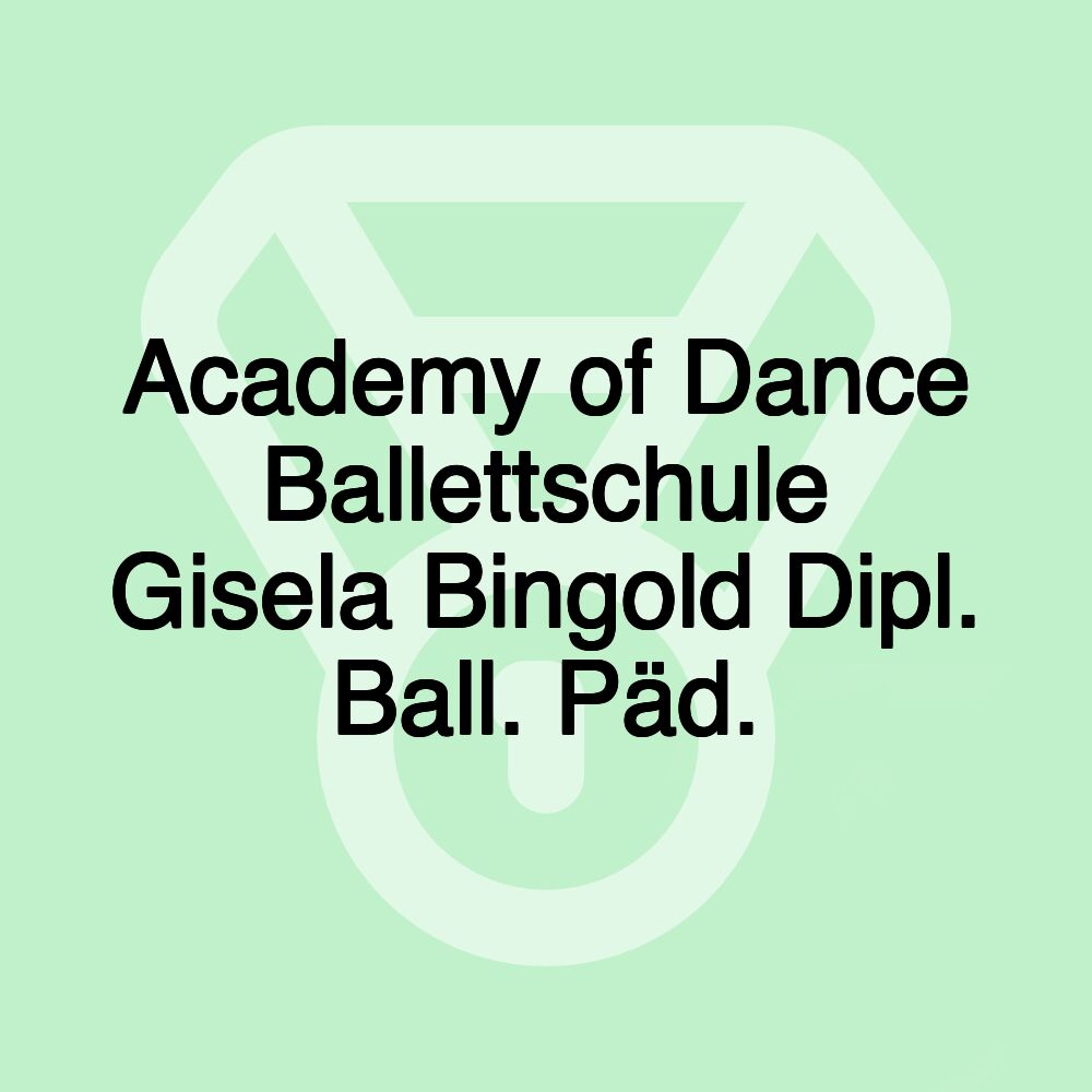 Academy of Dance Ballettschule Gisela Bingold Dipl. Ball. Päd.