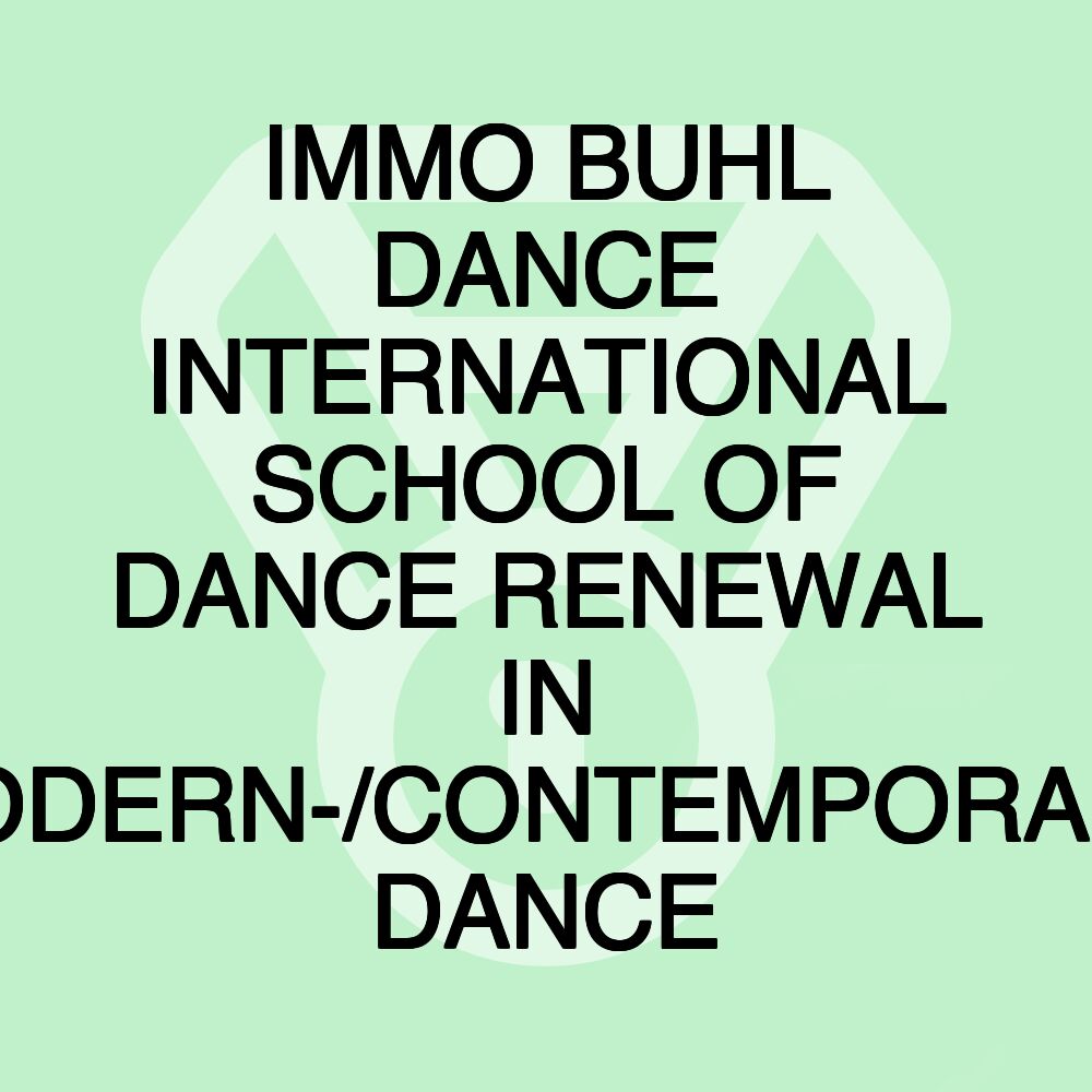 IMMO BUHL DANCE INTERNATIONAL SCHOOL OF DANCE RENEWAL IN MODERN-/CONTEMPORARY DANCE