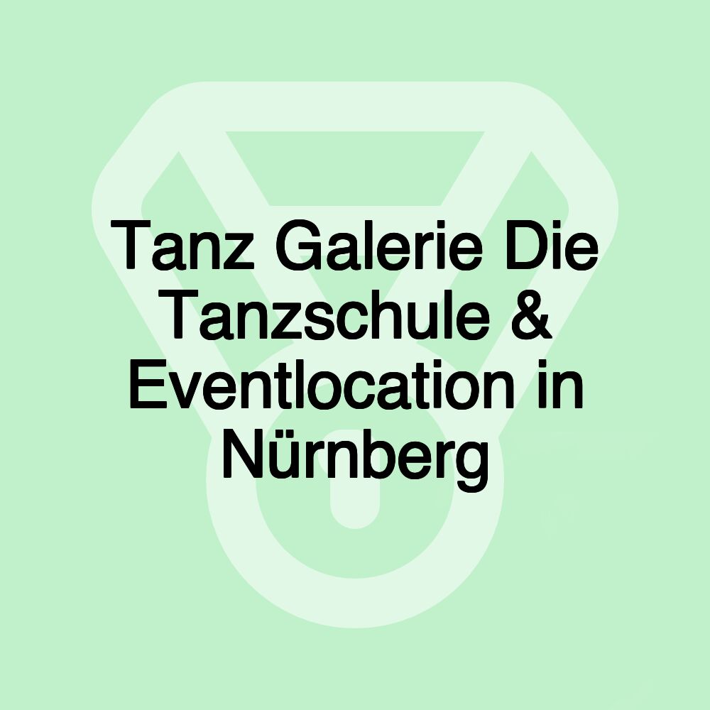 Tanz Galerie Die Tanzschule & Eventlocation in Nürnberg