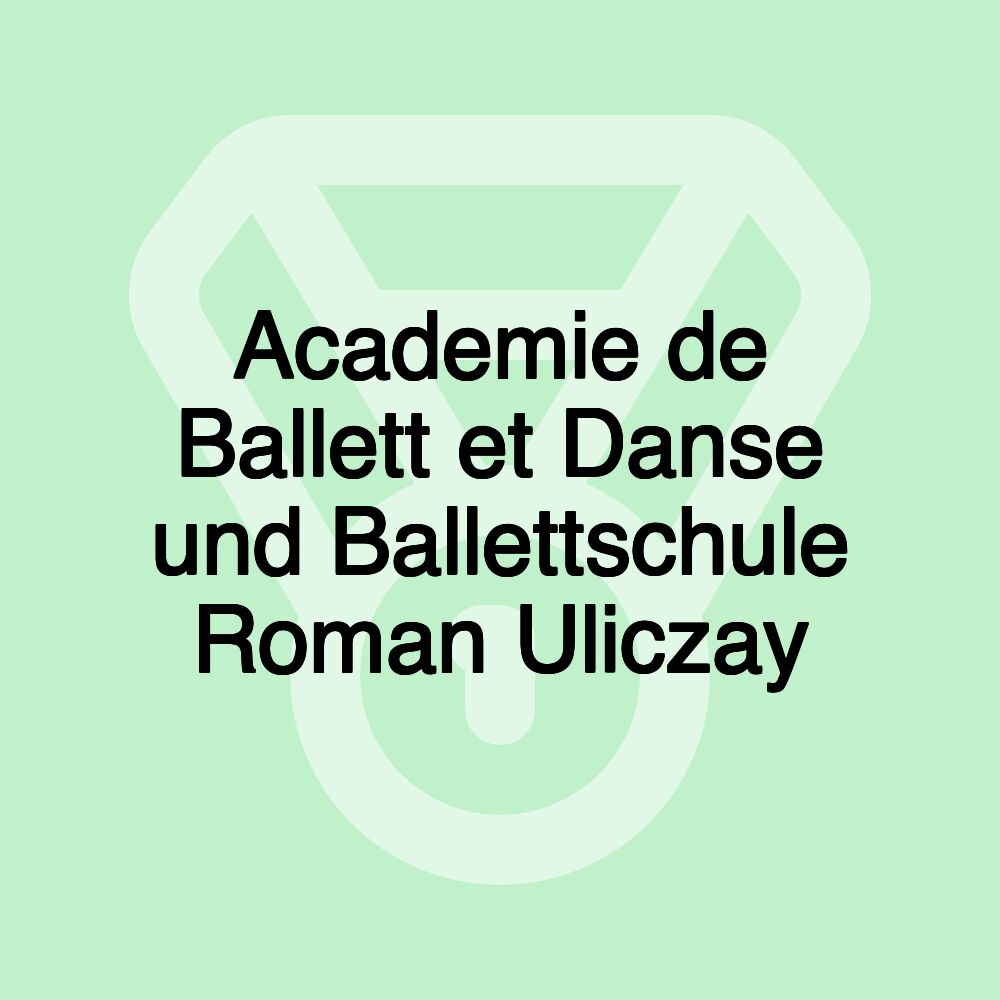 Academie de Ballett et Danse und Ballettschule Roman Uliczay