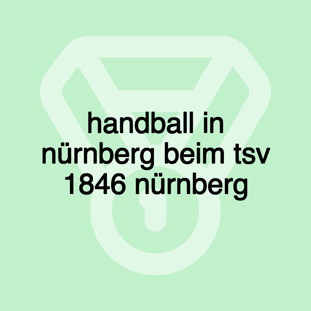 handball in nürnberg beim tsv 1846 nürnberg